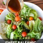 Pouring salad dressing on a green salad with the text: sweet balsamic vinaigrette.